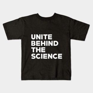 Text: Unite behind the science (white) Kids T-Shirt